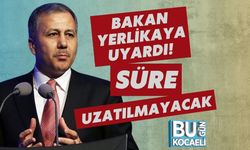 Bakan Yerlikaya Uyardı! Süre Uzatılmayacak