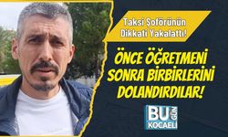 Taksi Şoförünün Dikkati Yakalattı! Önce Öğretmeni Sonra Birbirlerini Dolandırdılar!