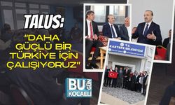 Talus: “Daha Güçlü Bir Türkiye İçin Çalışıyoruz”
