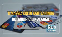 Temassız Kredi Kartlarında Dolandırıcılık Alarmı!