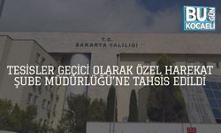 Tesisler Geçici Olarak Özel Harekat Şube Müdürlüğü’ne Tahsis Edildi