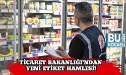 Ticaret Bakanlığı’ndan Yeni Etiket Hamlesi!