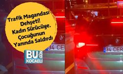 Trafik Magandası Dehşeti! Kadın Sürücüye, Çocuğunun Yanında Saldırdı