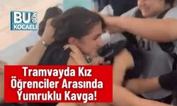 Tramvayda Kız Öğrenciler Arasında Yumruklu Kavga!