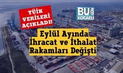 TÜİK Verileri Açıkladı! Eylül Ayında İhracat ve İthalat Rakamları Değişti