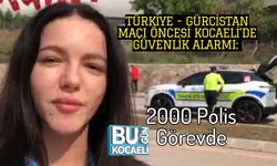 Türkiye - Gürcistan Maçı Öncesi Kocaeli’de Güvenlik Alarmı: 2000 Polis Görevde
