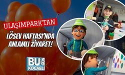 UlaşımPark’tan LÖSEV Haftası’nda Anlamlı Ziyaret!