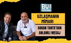 Uzlaşmanın Mimarı Hakan Tanta’dan Anlamlı Mesaj