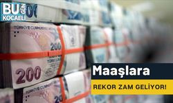 Maaşlara Rekor Zam Geliyor!