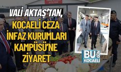 Vali Aktaş’tan, Kocaeli Ceza İnfaz Kurumları Kampüsü’ne Ziyaret