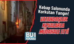 Kebap Salonunda Korkutan Yangın! Vatandaşlar Kovalarla Müdahale Etti