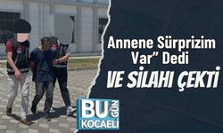 Annene Sürprizim Var” Dedi ve Silahı Çekti