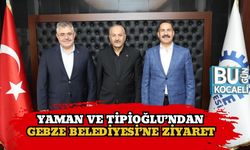 Yaman ve Tipioğlu’ndan Gebze Belediyesi’ne Ziyaret