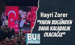 Hayri Zorer: “Yarın Bugünden Daha Kalabalık Olacağız”