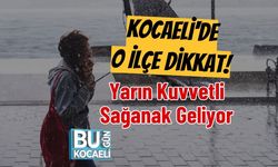 Kocaeli'de O İlçe Dikkat! Yarın Kuvvetli Sağanak Geliyor