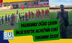 Yazarımız Oğuz Çılkın İngiltere’de Agyei’nin Eski Takımını İzledi