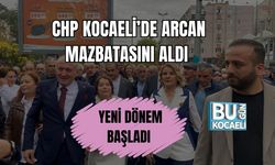 CHP Kocaeli’de Arcan Mazbatasını Aldı Yeni Dönem Başladı