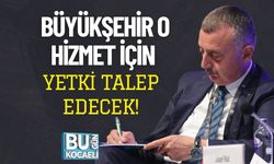Büyükşehir O Hizmet İçin Yetki Talep Edecek!