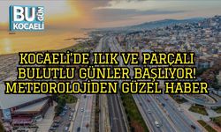 Kocaeli’de Ilık ve Parçalı Bulutlu Günler Başlıyor! Meteorolojiden Güzel Haber