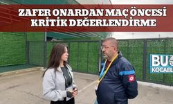 Zafer Onardan Maç Öncesi Kritik Değerlendirme
