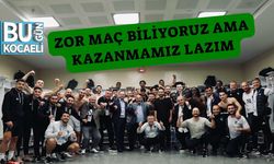 Zor Maç Biliyoruz Ama Kazanmamız Lazım