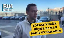 Zorbay Küçük; Hiçbir Zaman Bahis Oynamadım