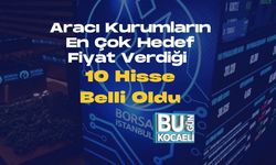 Aracı Kurumların En Çok Hedef Fiyat Verdiği 10 Hisse Belli Oldu