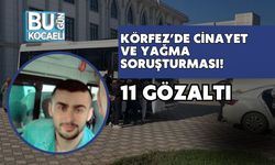 Körfez’de Cinayet ve Yağma Soruşturması: 11 Gözaltı