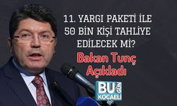 11. Yargı Paketi ile 50 Bin Kişi Tahliye Edilecek mi? Bakan Tunç Açıkladı