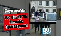 Çayırova’da 140 Bin TL’lik Hırsızlık Operasyonu!