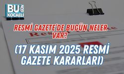 Resmi Gazete’de Bugün Neler Var? (17 Kasım 2025 Resmi Gazete Kararları)