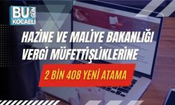 Hazine ve Maliye Bakanlığı Vergi Müfettişliklerine 2 Bin 408 Yeni Atama