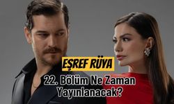 Eşref Rüya 22. Bölüm Ne Zaman Yayınlanacak?