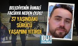 Belediyenin İhmali Faciaya Neden Oldu! 37 Yaşındaki Sürücü Yaşamını Yitirdi