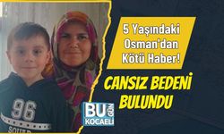 5 Yaşındaki Osman'dan Kötü Haber! Cansız Bedeni Bulundu