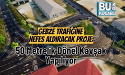 Gebze Trafiğine Nefes Aldıracak Proje: 50 Metrelik Dönel Kavşak Yapılıyor