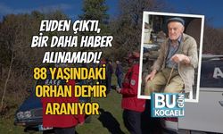 Evden Çıktı, Bir Daha Haber Alınamadı! 88 Yaşındaki Orhan Demir Aranıyor