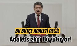 Bu Bütçe Adaleti Değil, Adaletsizliği Büyütüyor!