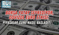 Borsa Yatay Seyrediyor, Dövizde Euro Etkisi: Piyasalar Güne Nasıl Başladı?