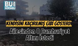 Kendisini Kaçırılmış Gibi Gösterdi, Ailesinden 8 Cumhuriyet Altını İstedi