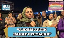 “Ajdam Artık Rahat Uyuyacak”