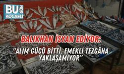 Balıkhan İsyan Ediyor: “Alım Gücü Bitti, Emekli Tezgâha Yaklaşamıyor”