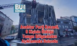 Anahtar Parti Kocaeli, 6 Kişinin Öldüğü Yangın Bölgesinden Açıklamada Bulundu