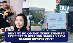 Anne ve İki Çocuğu Zehirlenmişti! Satıcıların Hepsinin Sabıka Kaydı Olduğu Ortaya Çıktı