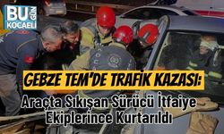 Gebze TEM’de Trafik Kazası: Araçta Sıkışan Sürücü İtfaiye Ekiplerince Kurtarıldı