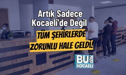 Artık Sadece Kocaeli'de Değil Tüm Şehirlerde Zorunlu Hale Geldi!