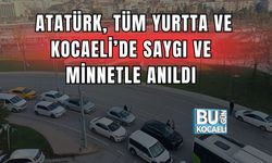 Atatürk, Tüm Yurtta Ve Kocaeli’de Saygı Ve Minnetle Anıldı