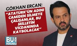 Gökhan Ercan: “Atatürk’ün Adını Camiden Silmeye Çalışanlar, Bu Milletin Vicdanında Kaybolacak”