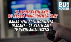 25 KASIM YAYIN AKIŞI:Bu Akşam Hangi Diziler Var? Bahar Yeni Bölümde Neler Olacak? – 25 Kasım Salı TV Yayın Akışı Listesi
