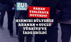 Bakan Yerlikaya Duyurdu! Kırmızı Bültenle Aranan 9 Suçlu Türkiye’ye İade Edildi